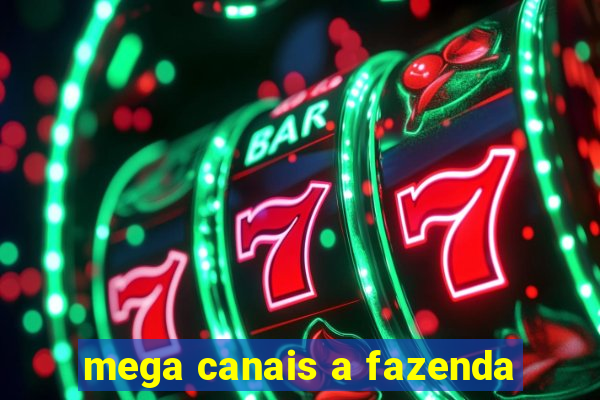 mega canais a fazenda